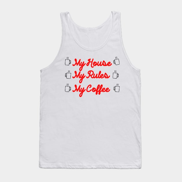 My Coffee My Rules My House Tank Top by Marveloso